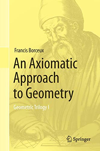 An Axiomatic Approach to Geometry: Geometric Trilogy I