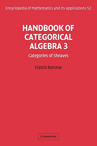 EOM: 52 Handbk Categorcl Algebra v3: Volume 3, Sheaf Theory (Encyclopedia of Mathematics & Its Applications, 52, Band 52)