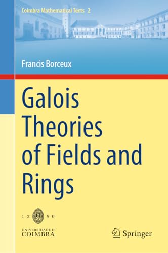 Galois Theories of Fields and Rings (Coimbra Mathematical Texts, 2, Band 2)