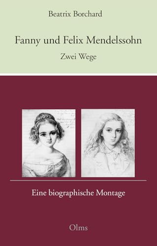Fanny und Felix Mendelssohn: Zwei Wege: Eine biographische Montage Fanny und Felix Mendelssohn: Zwei Wege: Eine biographische Montage von Olms Presse