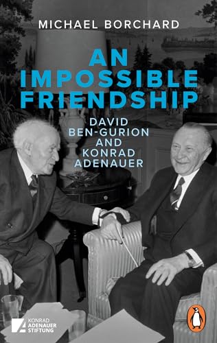 An Impossible Friendship: David Ben-Gurion and Konrad Adenauer