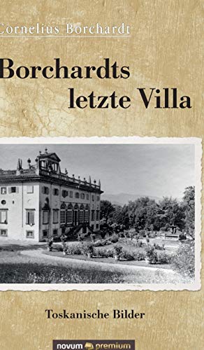 Borchardts letzte Villa: Toskanische Bilder von Novum Publishing