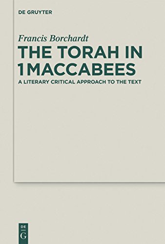 The Torah in 1Maccabees: A Literary Critical Approach to the Text (Deuterocanonical and Cognate Literature Studies, 19)