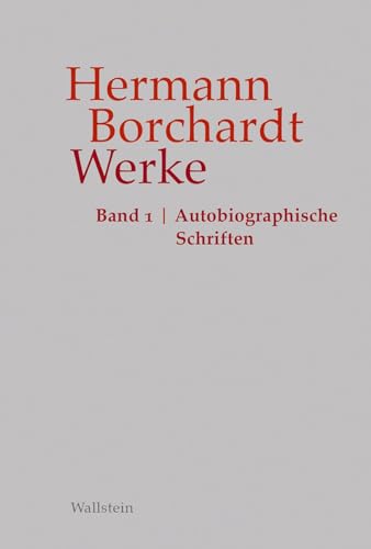 Werke: Band 1: Autobiographische Schriften (Hermann Borchardt. Werke)