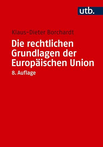 Die rechtlichen Grundlagen der Europäischen Union von UTB GmbH