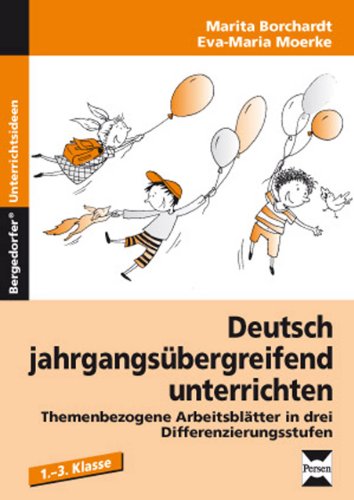 Deutsch jahrgangsübergreifend unterrichten 1: Themenbezogene Arbeitsblätter in drei Differenzierungsstufen (1. bis 3. Klasse)