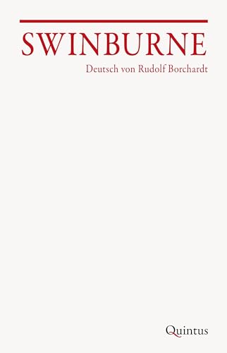 Swinburne: Deutsch von Rudolf Borchardt (Schriften der Rudolf-Borchardt-Gesellschaft) von Quintus-Verlag
