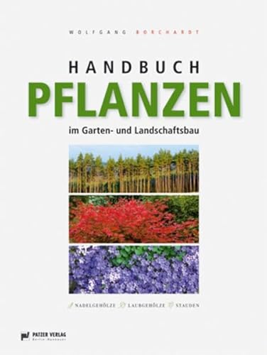 Handbuch Pflanzen im Garten- und Landschaftsbau: Nadelgehölze - Laubgehölze - Stauden