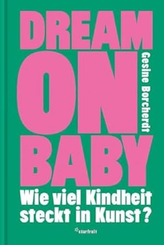 Dream on Baby: Wie viel Kindheit steckt in Kunst? von starfruit publications