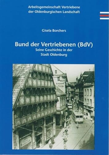 Bund der Vertriebenen (BdV): Seine Geschichte in der Stadt Oldenburg