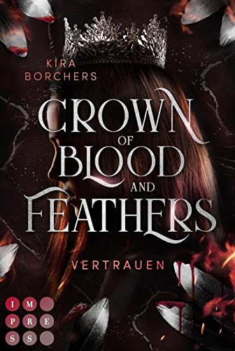 Crown of Blood and Feathers 2: Vertrauen: Fantasy-Liebesroman über eine mächtige Fee mit einer tödlichen Gabe (2) von Impress