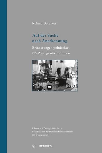 Auf der Suche nach Anerkennung: Erinnerungen polnischer NS-Zwangsarbeiter:innen (Edition NS-Zwangsarbeit: Schriftenreihe des Dokumentationszentrums NS-Zwangsarbeit) von Metropol Verlag