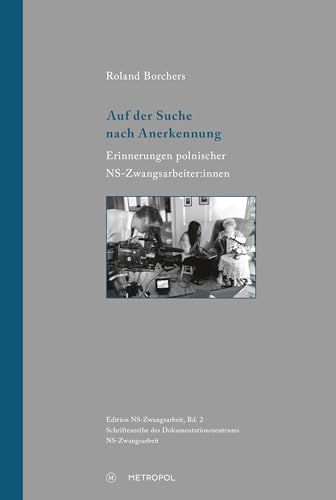 Auf der Suche nach Anerkennung: Erinnerungen polnischer NS-Zwangsarbeiter:innen (Edition NS-Zwangsarbeit: Schriftenreihe des Dokumentationszentrums NS-Zwangsarbeit) von Metropol-Verlag