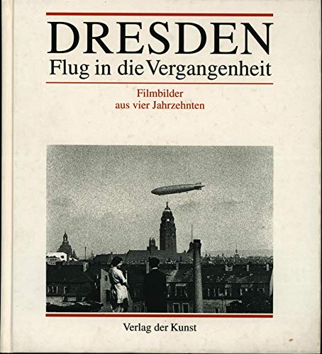 Dresden - Flug in die Vergangenheit. Bilder aus Dokumentarfilmen 1910-1949