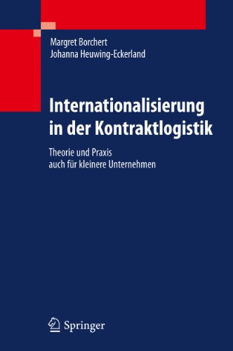 Internationalisierung in der Kontraktlogistik: Theorie und Praxis auch für kleinere Unternehmen von Springer