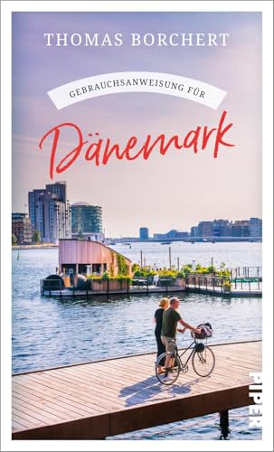 Gebrauchsanweisung für Dänemark: Aktualisierte Neuausgabe 2025. Hygge, Ferienhäuser und Design: der perfekte Begleiter zum beliebtesten skandinavischen Reiseziel von Piper Taschenbuch