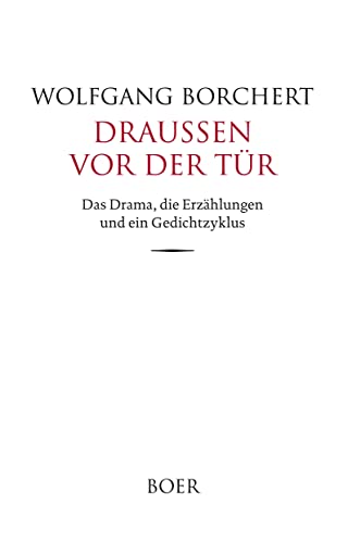 Draußen vor der Tür: das Drama, die Erzählungen und ein Gedichtzyklus Draußen vor der Tür: das Drama, die Erzählungen und ein Gedichtzyklus