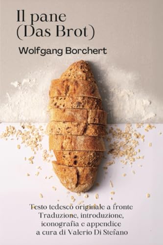 Il pane (Das Brot) - Traduzione, iconografia, appendice e introduzione di Valerio Di Stefano - Testo originale tedesco a fronte von Youcanprint