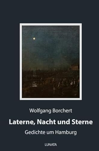 Laterne, Nacht und Sterne: Gedichte um Hamburg Laterne, Nacht und Sterne: Gedichte um Hamburg