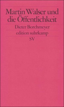 Martin Walser und die Öffentlichkeit: Von einem neuerdings erhobenen unvornehmen Ton im Umgang mit einem Schriftsteller (edition suhrkamp)