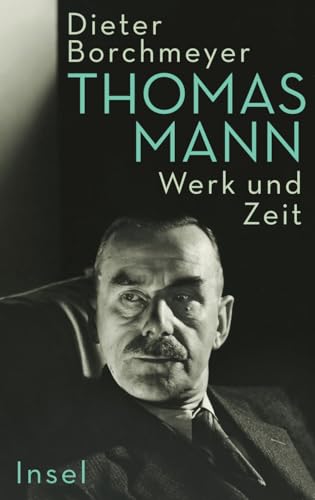 Thomas Mann: Werk und Zeit | Die erste umfassende Monographie zum Werk des Nobelpreisträgers