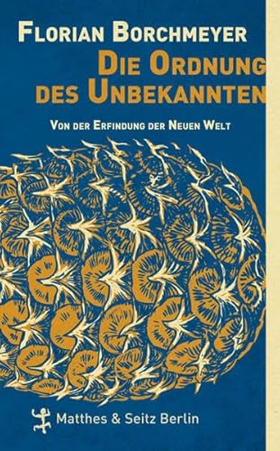 Die Ordnung des Unbekannten: Von der Erfindung der Neuen Welt