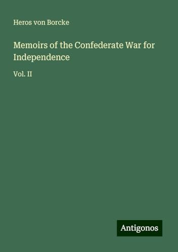 Memoirs of the Confederate War for Independence: Vol. II von Antigonos Verlag