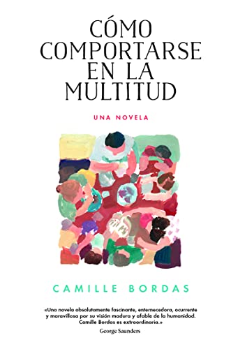 Cómo Comportarse En La Multitud: Una Novela (Narrativa Extranjera) von Malpaso