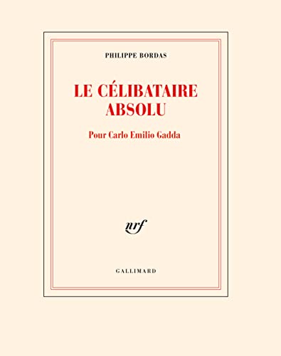 Le célibataire absolu: Pour Carlo Emilio Gadda