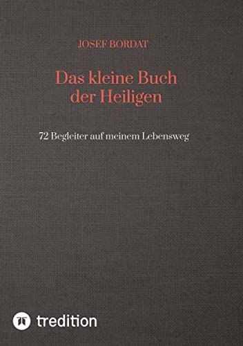 Das kleine Buch der Heiligen: 72 Begleiter auf meinem Lebensweg von tredition