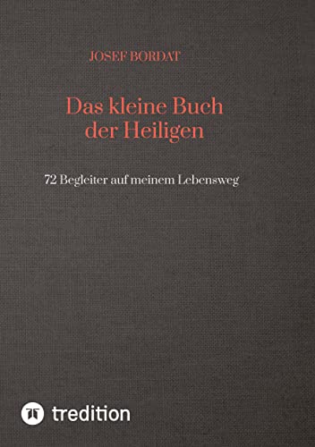Das kleine Buch der Heiligen: 72 Begleiter auf meinem Lebensweg