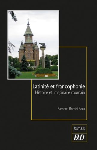 Latinité et francophonie: Histoire et imaginaire roumain