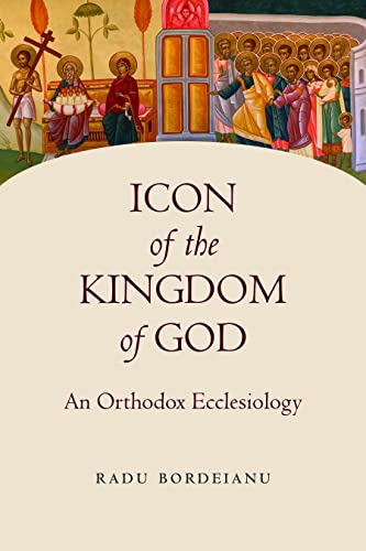 Icon of the Kingdom of God: An Orthodox Ecclesiology (Studies in Eastern Christianity)