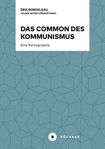 Das Common des Kommunismus: Eine Kartographie Das Common des Kommunismus: Eine Kartographie von Büchner-Verlag