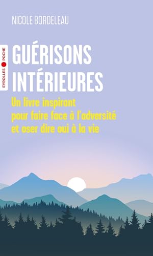 Guérisons intérieures: Un livre inspirant pour faire face à l'adversité et oser dire oui à la vie von EYROLLES