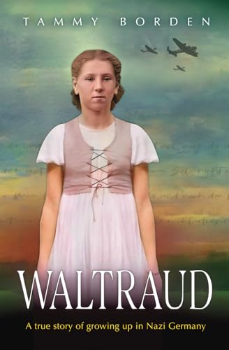 Waltraud: A True Story of Growing Up in Nazi Germany von Independently published