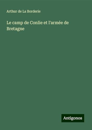 Le camp de Conlie et l'armée de Bretagne von Antigonos Verlag