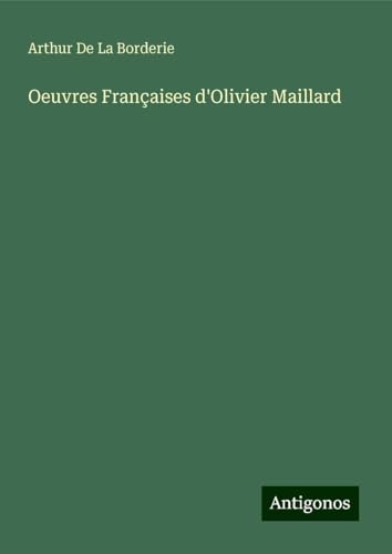 Oeuvres Françaises d'Olivier Maillard von Antigonos Verlag