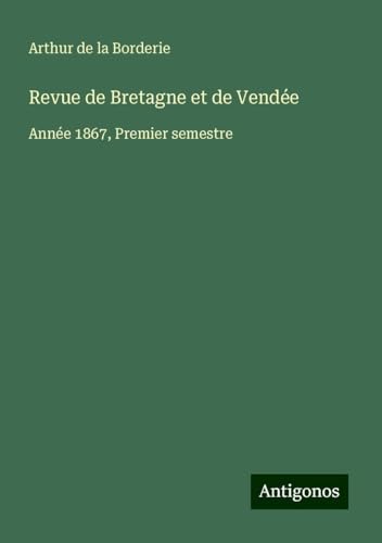 Revue de Bretagne et de Vendée: Année 1867, Premier semestre von Antigonos Verlag