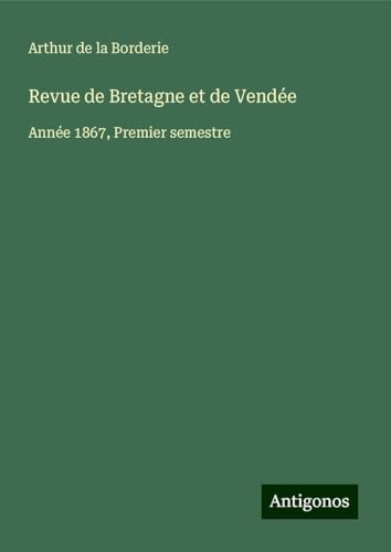 Revue de Bretagne et de Vendée: Année 1867, Premier semestre von Antigonos Verlag