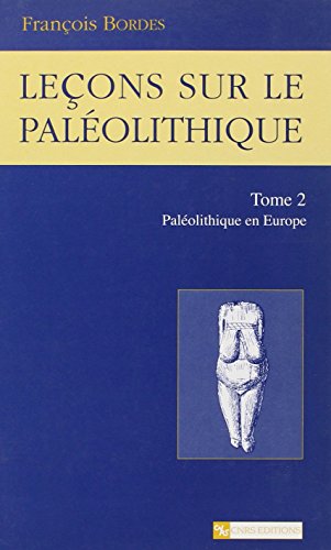 Leçons sur le paléolithique T2: Tome 2, Le paléolithique en Europe von CNRS EDITIONS