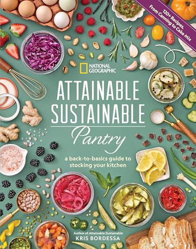 Attainable Sustainable Pantry: A Back-to-Basics Guide to Stocking Your Kitchen von National Geographic