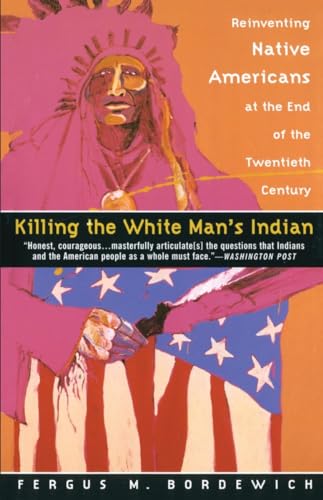 Killing the White Man's Indian: Reinventing Native Americans at the End of the Twentieth Century