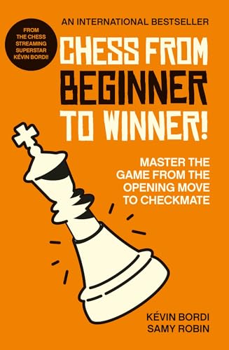 Chess from beginner to winner!: Master the game from the opening move to checkmate