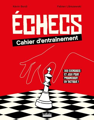 Échecs : cahier d'entraînement: 300 exercices et jeux pour progresser en tactique ! von HOEBEKE