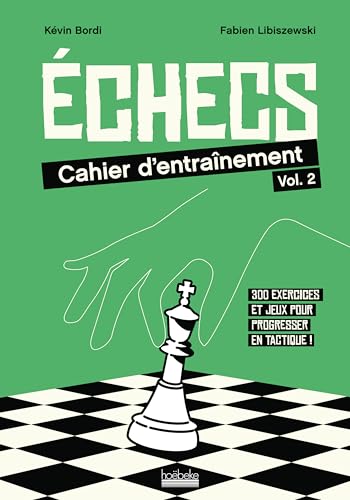 Échecs : cahier d'entraînement: 320 exercices et jeux pour progresser en tactique ! (2) von HOEBEKE