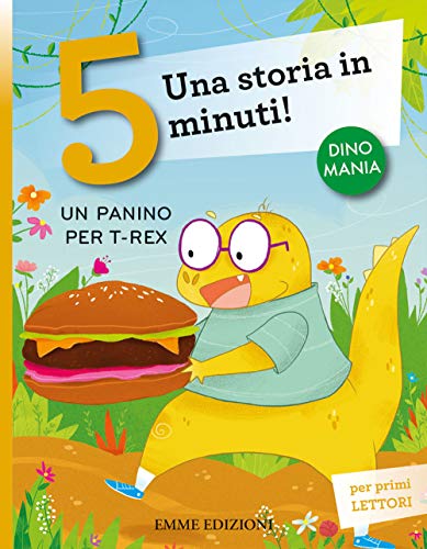 Un panino per T-Rex. Una storia in 5 minuti! Ediz. a colori (Tre passi, Band 104) von Emme Edizioni