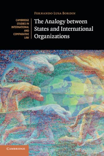 The Analogy between States and International Organizations (Cambridge Studies in International and Comparative Law, 138, Band 138) von Cambridge University Press