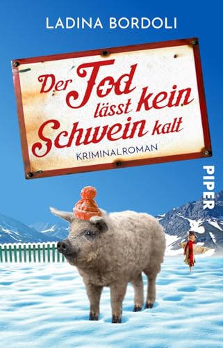 Der Tod lässt kein Schwein kalt: Kriminalroman | Liebenswert komischer Cosy Crime in den schweizer Alpen