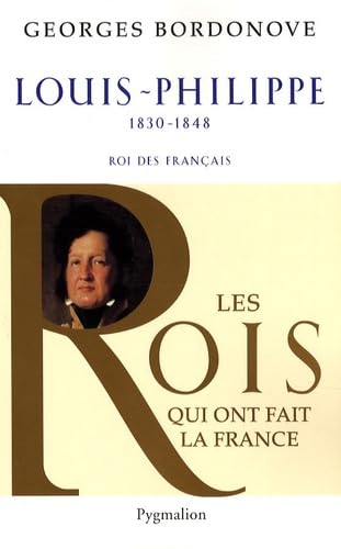 Les Rois qui ont fait la France - Louis-Philippe, 1830-1848: Roi des Français von PYGMALION